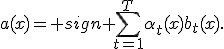 a(x)= sign \sum_{t=1}^{T}\alpha_t(x)b_t(x).