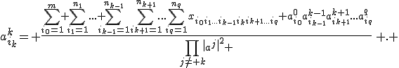 a^k_{i_{k}}= \frac{\sum_{i_{0}=1}^m \sum_{i_{1}=1}^{n_1}... \sum_{i_{k-1}=1}^{n_{k-1}}\sum_{i_{k+1}=1}^{n_{k+1}}...\sum_{i_{q}=1}^{n_{q}}x_{i_{0}i_{1}...i_{k-1}i_{k}i_{k+1}...i_{q}} a^0_{i_{0}}a^{k-1}_{i_{k-1}}a^{k+1}_{i_{k+1}}...a^q_{i_{q}}}{\prod_{j\neq k}\|a^j\|^2 }\, . 