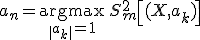 a_n = \underset{\| a_k\| = 1}{\operatorname{argmax}}\,S^2_m \left [ (X, a_k) \right ];