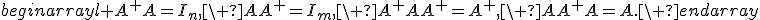 begin{array}{l} A^+A=I_n,\ AA^+=I_m,\ A^+AA^+=A^+,\ AA^+A=A.\ end{array}