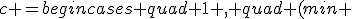 c =begin{cases} quad 1 , quad (min ; F(x)), \-1, quad (max ; F(x)). end{cases}