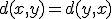 d(x,y) = d(y,x)