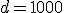 d=1000