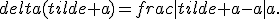 delta(tilde a)=frac{|tilde a-a|}{a}.