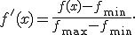 
f'(x)=
\frac{
f(x)-f_{\min}
}{
f_{\max}-f_{\min}
}.
