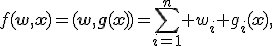 f(\mathbf{w},\mathbf{x})=(\mathbf{w},\mathbf{g}(\mathbf{x}))=\sum_{i=1}^n w_i g_i(\mathbf{x}),