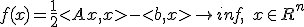 f(x) = \frac{1}{2}<Ax, x> - <b, x> \to inf, \quad x \in R^n