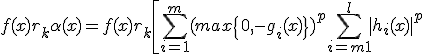 f(x)+r_k\alpha(x)=f(x)+r_k\left[\sum_{i=1}^{m}(max\{0,-g_i(x)\})^p+ \sum_{i=m+1}^{l}|h_i(x)|^p