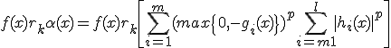 f(x)+r_k\alpha(x)=f(x)+r_k\left[\sum_{i=1}^{m}(max\{0,-g_i(x)\})^p+ \sum_{i=m+1}^{l}|h_i(x)|^p\right]