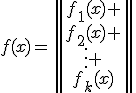 
f(x)=\begin{Vmatrix}
f_1(x) \\
f_2(x) \\
\vdots \\
f_k(x)
\end{Vmatrix}
