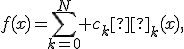 f(x)=\sum_{k=0}^N {c_kΦ_k(x)},