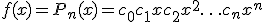 f(x)=P_n(x)=c_0+c_1x+c_2x^2+ \ldots + c_nx^n 