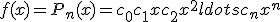 f(x)=P_n(x)=c_0+c_1x+c_2x^2+ ldots + c_nx^n 