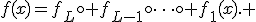 f(x)=f_L\circ f_{L-1}\circ\dots\circ f_1(x). 