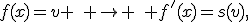 f(x)=v \quad{} \to{} \quad{} f'(x)=s(v),