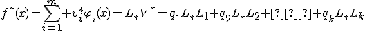 f^*(x)=\sum^{m}_{i=1} {v_i^*\varphi_i(x)}=L_*V^*=q_1L_*L_1+q_2L_*L_2+…+q_kL_*L_k