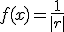 f (x) = \frac 1 {|r|}