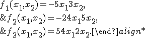  \begin{align*} &f_1(x_1,x_2) = -5+x_1+3x_2,\\ &f_2(x_1,x_2) = -2+4x_1+5x_2,\\ &f_3(x_1,x_2) = 5+4x_1+2x_2. \end{align*}