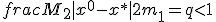 frac{M_2|x^0 - x^*|}{2m_1} = q < 1