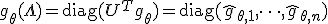 g_\theta(\Lambda) = \text{diag}(U^T g_\theta) = \text{diag}(\hat{g}_{\theta, 1}, \dots, \hat{g}_{\theta, n})