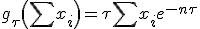 g_{\tau}\left(\sum x_i \right) = \tau{\sum x_i} e^{-n\tau}