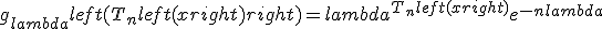 g_{lambda}left(T_nleft(xright) right) = lambda^{T_nleft(xright)} e^{-nlambda}