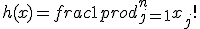 h(x) = frac{1}{prod_{j=1}^n x_j!}