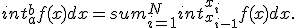 int_a^b{f(x)dx}=sum_{i=1}^N{int_{x_{i-1}}^{x_i}{f(x)dx}}.