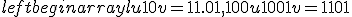 left{ begin{array}{l} u + 10v = 11.01,  100u + 1001v = 1101;  end{array} right.