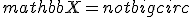 mathbb{X}=notbigcirc