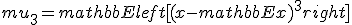 mu_3 = mathbb{E}left[(x - mathbb{E}x)^3right]