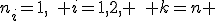 n_i=1,\quad i=1,2, \quad k=n 