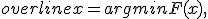 overline{x} = arg min F(x), ; overline{x} in [a,b]