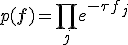 
p(\mathbf{f}) = \prod_j e^{-\tau f_j};
