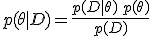 
p(\theta \mid D) = \frac{p(D \mid \theta) \, p(\theta)}{p(D)}
