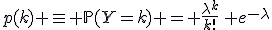 p(k) \equiv \mathbb{P}(Y=k) = \frac{\lambda^k}{k!}\, e^{-\lambda}