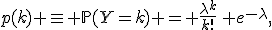 p(k) \equiv \mathbb{P}(Y=k) = \frac{\lambda^k}{k!}\, e^{-\lambda},