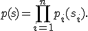 p(s)=\prod_{i=1}^{n}p_i(s_i).