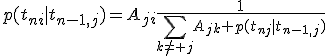 
p(t_{ni}|t_{n-1,j})=A_{ji}\frac{1}{\sum_{k\ne j}A_{jk}+p(t_{nj}|t_{n-1,j})}
