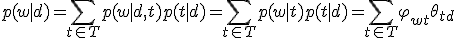 p(w|d) = \sum_{t \in T} p(w|d,t)p(t|d) = \sum_{t \in T}p(w|t)p(t|d)=\sum_{t \in T}\varphi_{wt}\theta_{td}