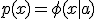 p(x) = \phi(x|a)