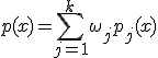 p(x) = \sum _{j = 1}^{k}\omega _j p_j(x)