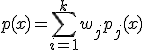 p(x) = \sum_{i=1}^k w_jp_j(x)