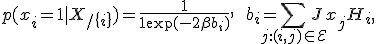 
p(x_i = 1 | X_{/\{i\}}) = \frac{1}{1 + \exp(-2\beta b_i)}, \qquad b_i = \sum_{j: (i, j) \in\mathcal{E}} J x_j + H_i,
