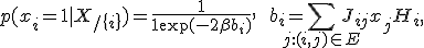 
p(x_i = 1 | X_{/\{i\}}) = \frac{1}{1 + \exp(-2\beta b_i)}, \qquad b_i = \sum_{j: (i, j) \in E} J_{ij}x_j + H_i,
