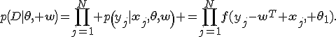 p\(D|\mathbf{\theta, w}\)=\prod_{j=1}^N {p\(y_j|\mathbf{x}_j,\mathbf{\theta,w}\)} =\prod_{j=1}^{N}{\mathbf{f}(y_j-\mathbf{w}^T \mathbf{x}_j, \mathbf{\theta_1})}.