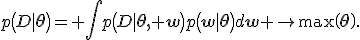 p\(D|\mathbf{\theta}\)= \int{p\(D|\mathbf{\theta, w}\)p\(\mathbf{w|\theta}\)d\mathbf{w}} \to\max\(\mathbf{\theta}\).