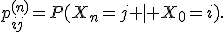 p_{ij}^{(n)}=P(X_n=j | X_0=i).