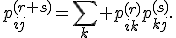 p_{ij}^{(r+s)}=\sum_k p_{ik}^{(r)}p_{kj}^{(s)}.