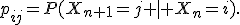 p_{ij}=P(X_{n+1}=j | X_n=i).